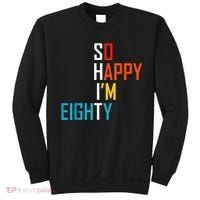 So Happy I'm Eighty Gag 80 Year Old Funny 80th Birthday Sweatshirt thumb 0