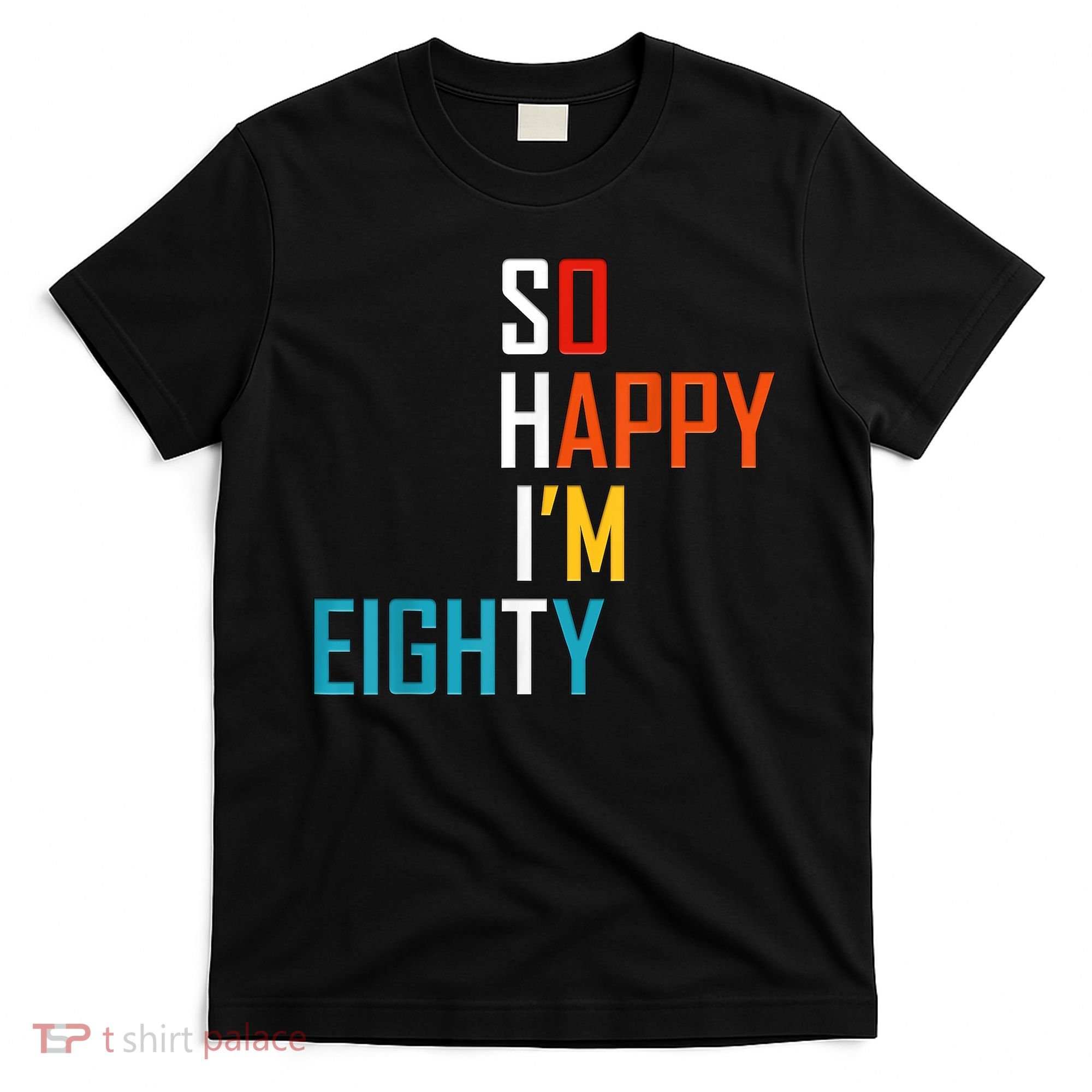 So Happy I'm Eighty Gag 80 Year Old Funny 80th Birthday T-Shirt