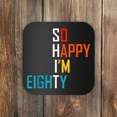 So Happy I'm Eighty Gag 80 Year Old Funny 80th Birthday Coaster
