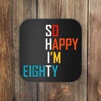 So Happy I'm Eighty Gag 80 Year Old Funny 80th Birthday Coaster thumb 0