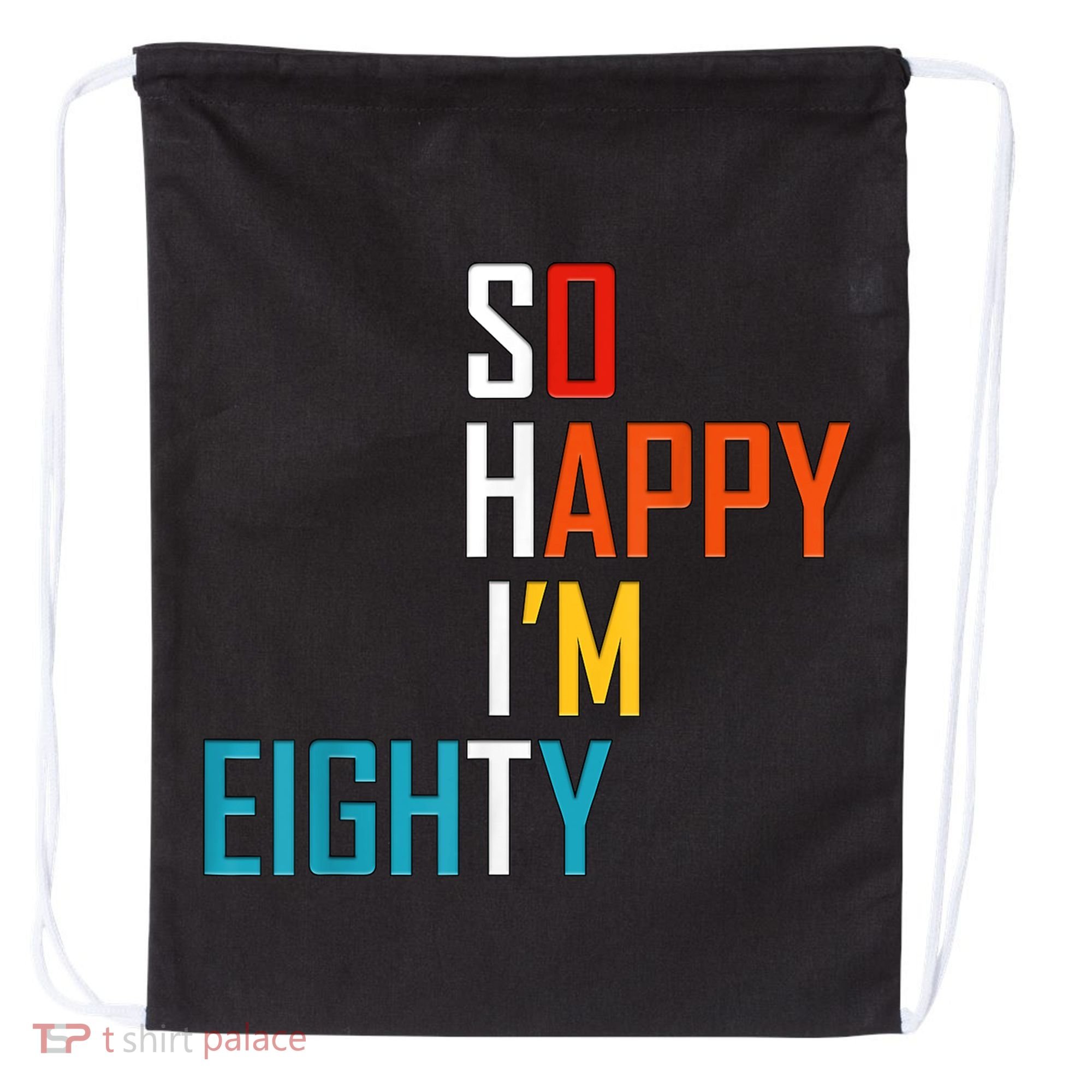 So Happy I'm Eighty Gag 80 Year Old Funny 80th Birthday Drawstring Bag