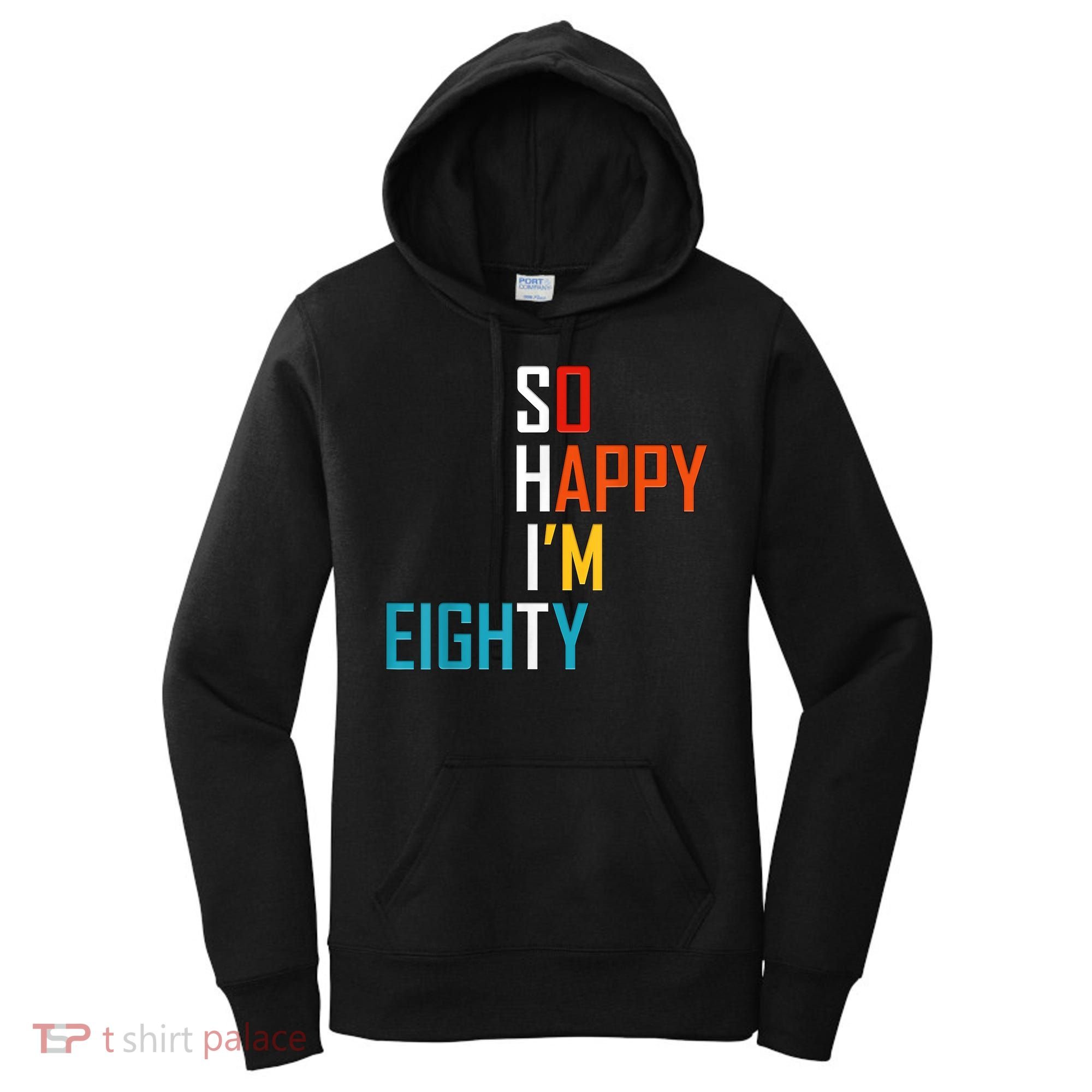 So Happy I'm Eighty Gag 80 Year Old Funny 80th Birthday Women's Hoodie