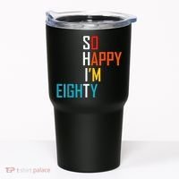 So Happy I'm Eighty Gag 80 Year Old Funny 80th Birthday Tumbler thumb 0