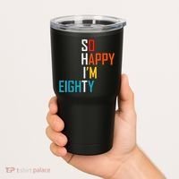 So Happy I'm Eighty Gag 80 Year Old Funny 80th Birthday Tumbler thumb 2