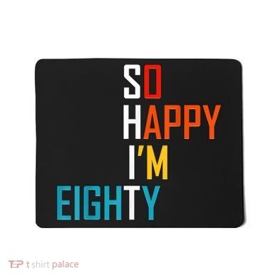 So Happy I'm Eighty Gag 80 Year Old Funny 80th Birthday Mousepad