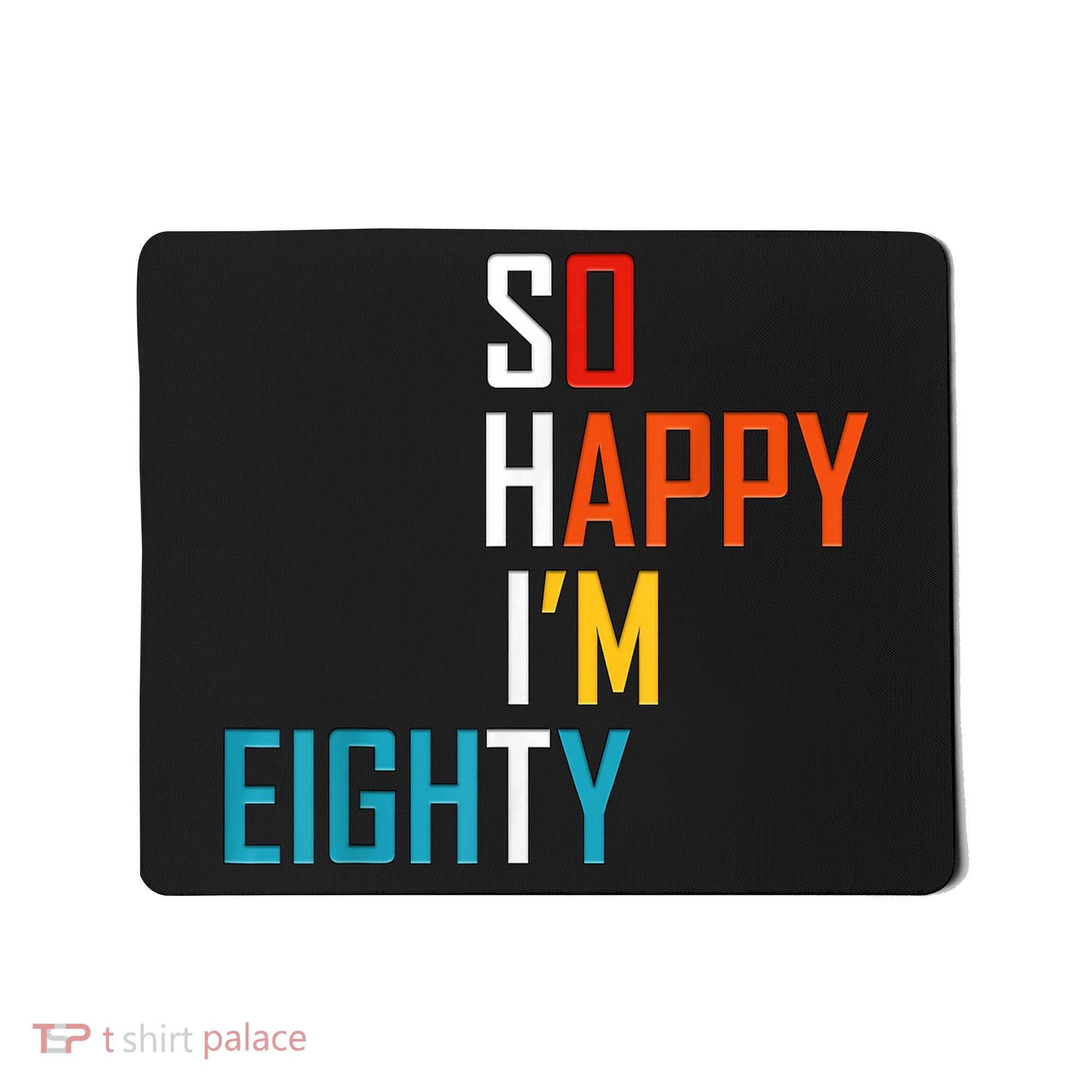 So Happy I'm Eighty Gag 80 Year Old Funny 80th Birthday Mousepad