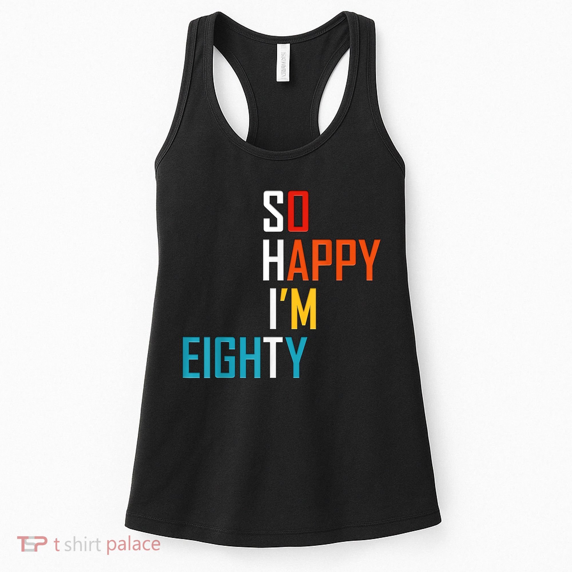 So Happy I'm Eighty Gag 80 Year Old Funny 80th Birthday Women's Tank Top
