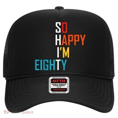 So Happy I'm Eighty Gag 80 Year Old Funny 80th Birthday Hat