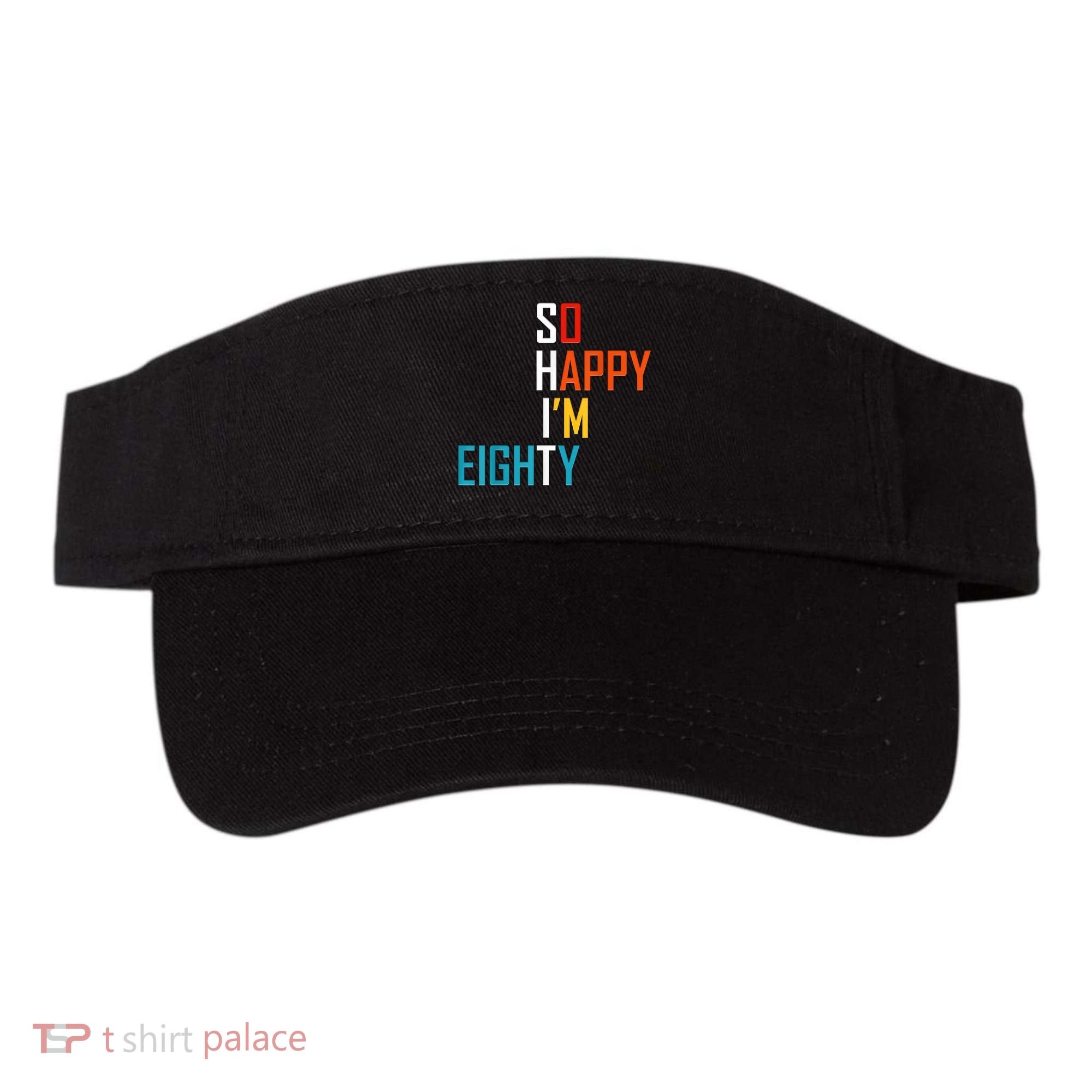 So Happy I'm Eighty Gag 80 Year Old Funny 80th Birthday Visor