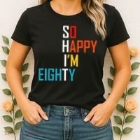 So Happy I'm Eighty Gag 80 Year Old Funny 80th Birthday Women's T-Shirt thumb 2