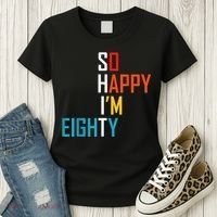 So Happy I'm Eighty Gag 80 Year Old Funny 80th Birthday Women's T-Shirt thumb 3