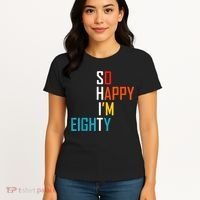 So Happy I'm Eighty Gag 80 Year Old Funny 80th Birthday Women's T-Shirt thumb 4