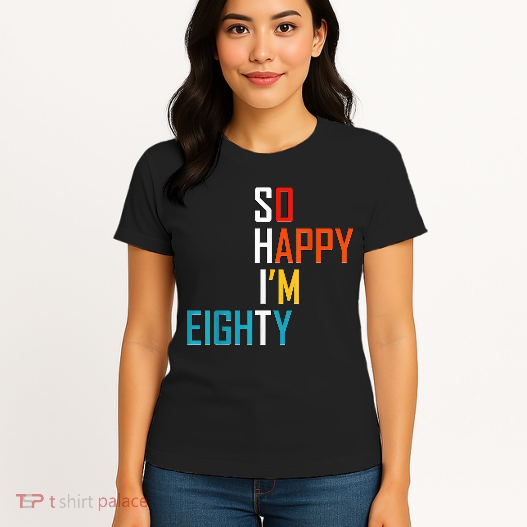 So Happy I'm Eighty Gag 80 Year Old Funny 80th Birthday Women's T-Shirt