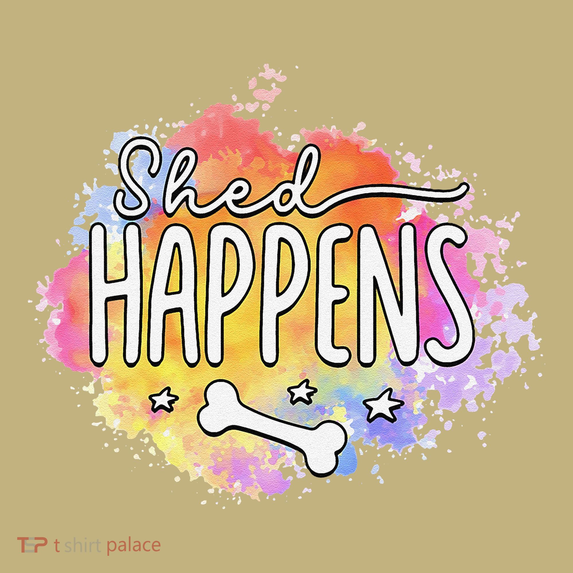 Shed Happens Is Dog Paws Is Dog Lover Is Dog Mom Is Dog Dad T-Shirt