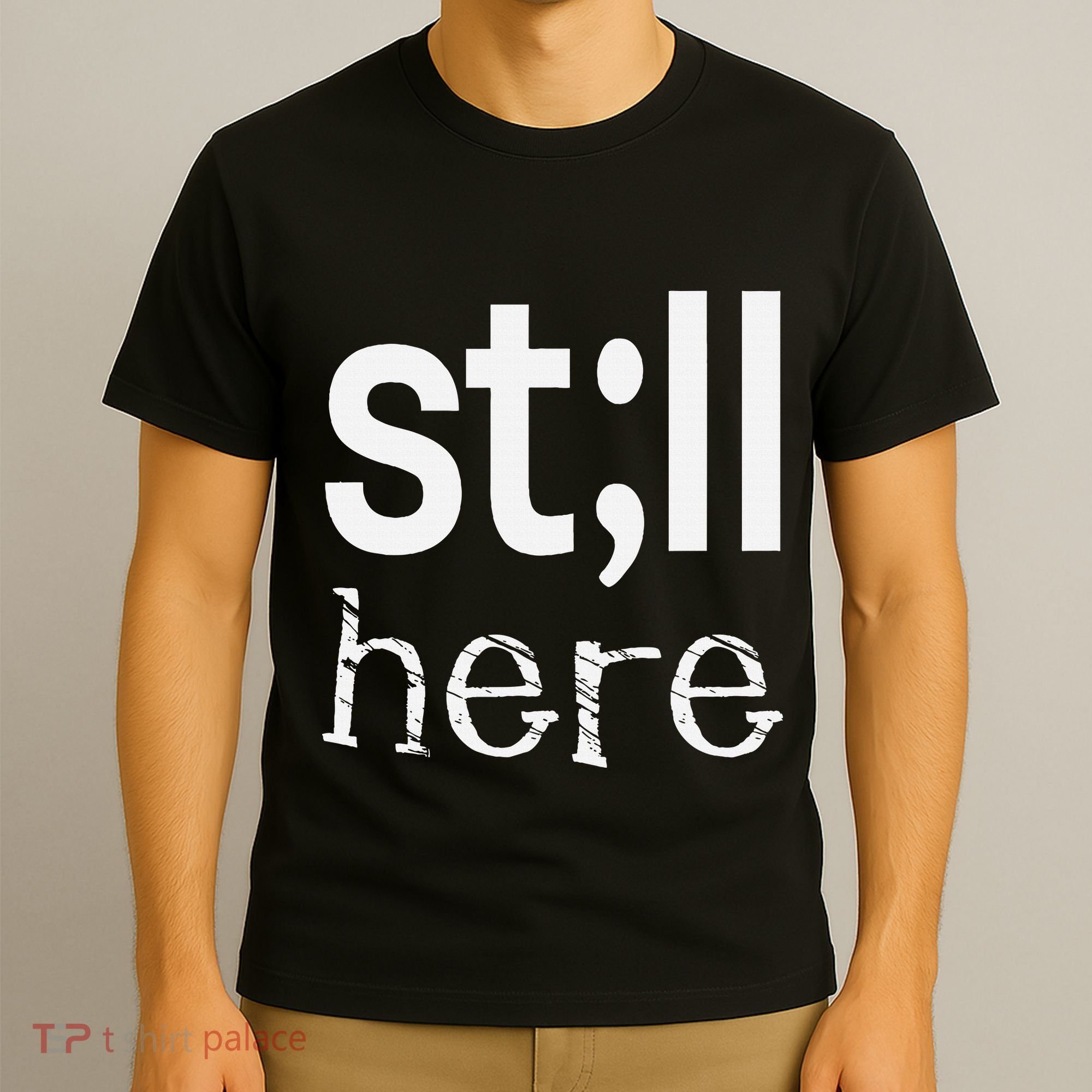 Still Here Inspirational Motivational Gift T-Shirt