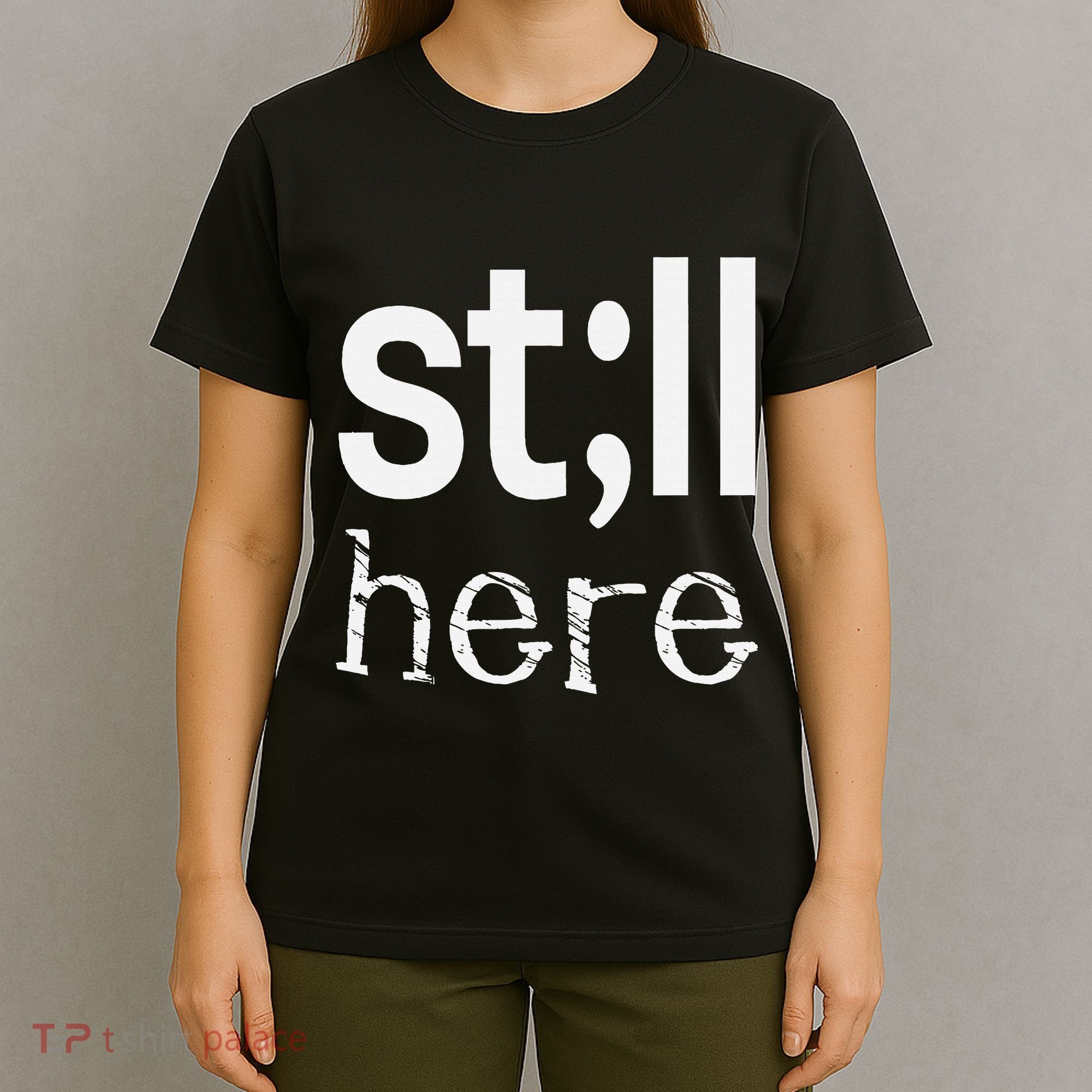 Still Here Inspirational Motivational Gift T-Shirt