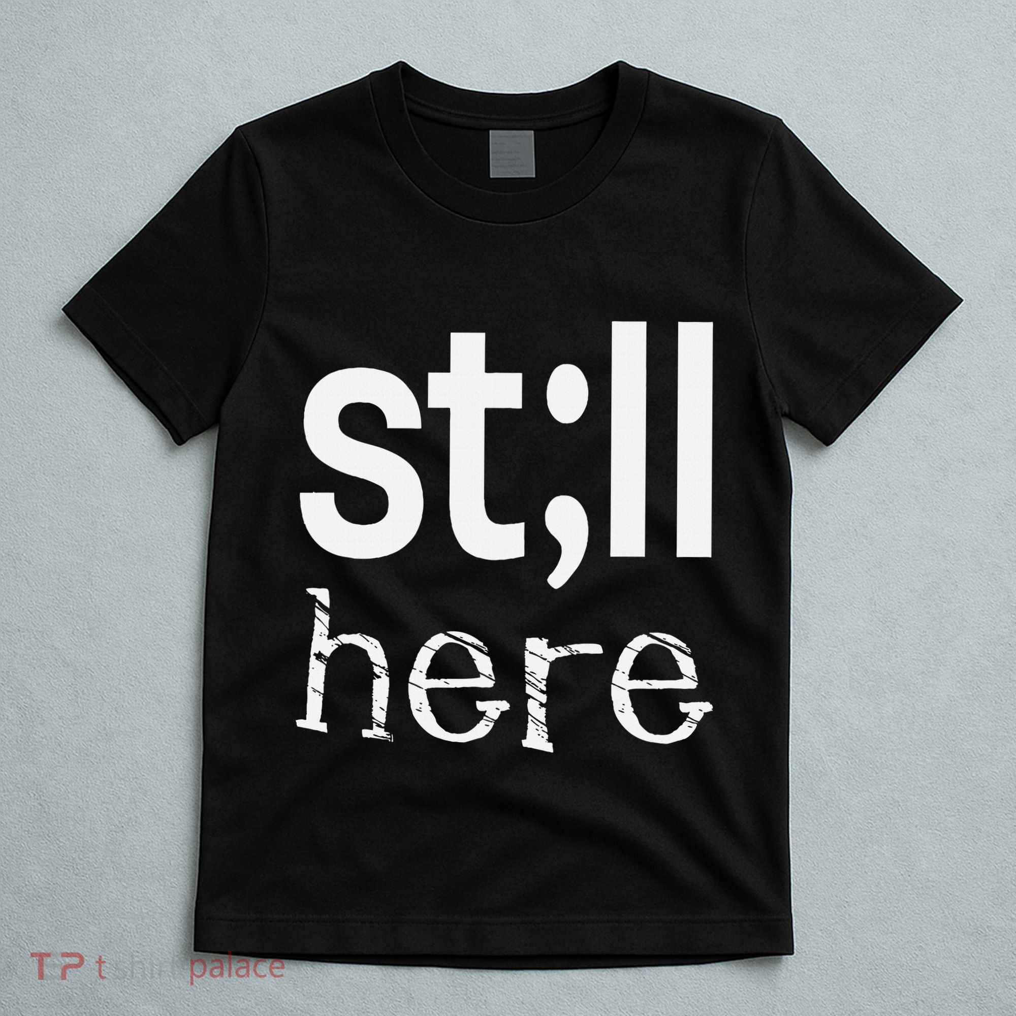 Still Here Inspirational Motivational Gift T-Shirt