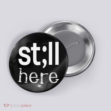 Still Here Inspirational Motivational Gift Button