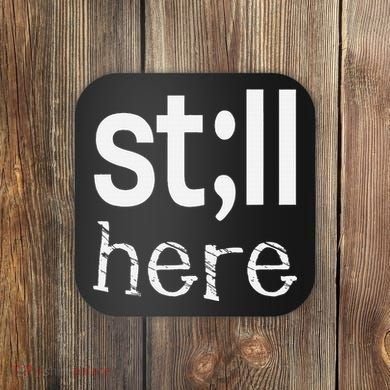Still Here Inspirational Motivational Gift Coaster