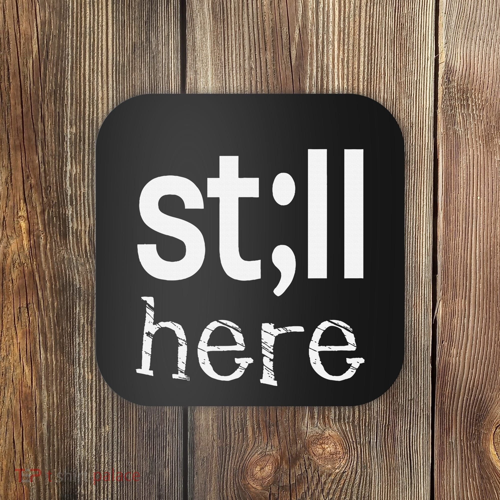 Still Here Inspirational Motivational Gift Coaster