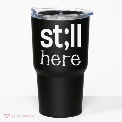 Still Here Inspirational Motivational Gift Tumbler