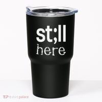 Still Here Inspirational Motivational Gift Tumbler thumb 0