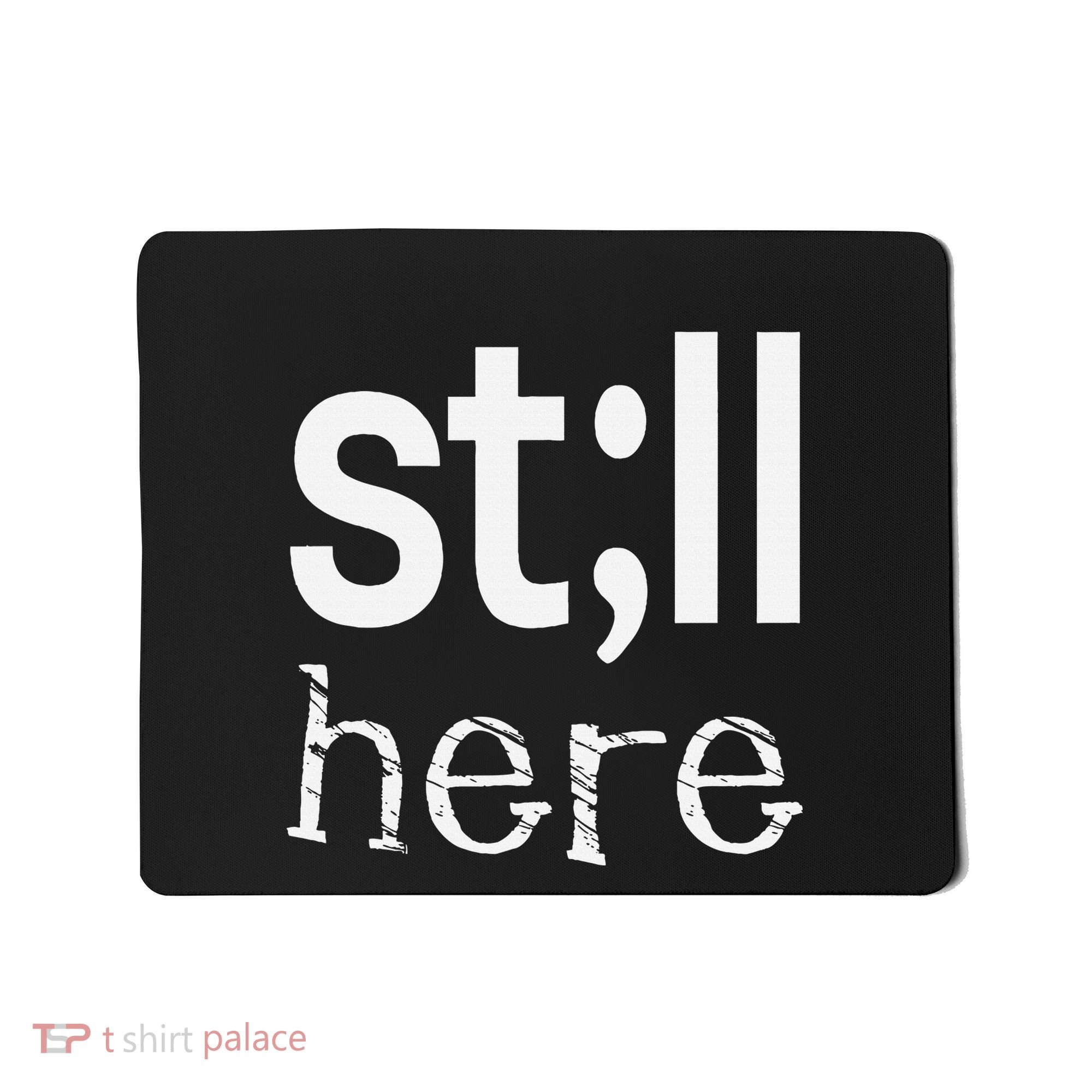 Still Here Inspirational Motivational Gift Mousepad