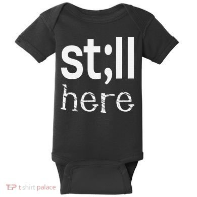 Still Here Inspirational Motivational Gift Baby Bodysuit