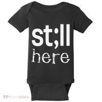 Still Here Inspirational Motivational Gift Baby Bodysuit thumb 0