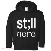 Still Here Inspirational Motivational Gift Toddler Hoodie thumb 0