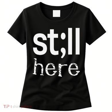 Still Here Inspirational Motivational Gift Women's T-Shirt