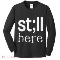 Still Here Inspirational Motivational Gift Kids Long Sleeve Shirt thumb 0
