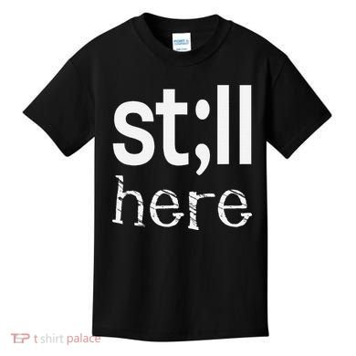 Still Here Inspirational Motivational Gift Kids T-Shirt