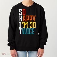 So Happy I'm 30 Twice Funny 60th Birthday Gift Women's Sweatshirt thumb 0