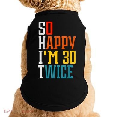 So Happy I'm 30 Twice Funny 60th Birthday Gift Doggie Tank