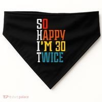 So Happy I'm 30 Twice Funny 60th Birthday Gift USA-Made Doggie Bandana thumb 0