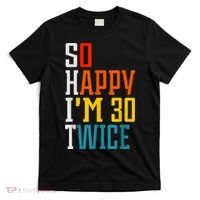 So Happy I'm 30 Twice Funny 60th Birthday Gift T-Shirt thumb 0