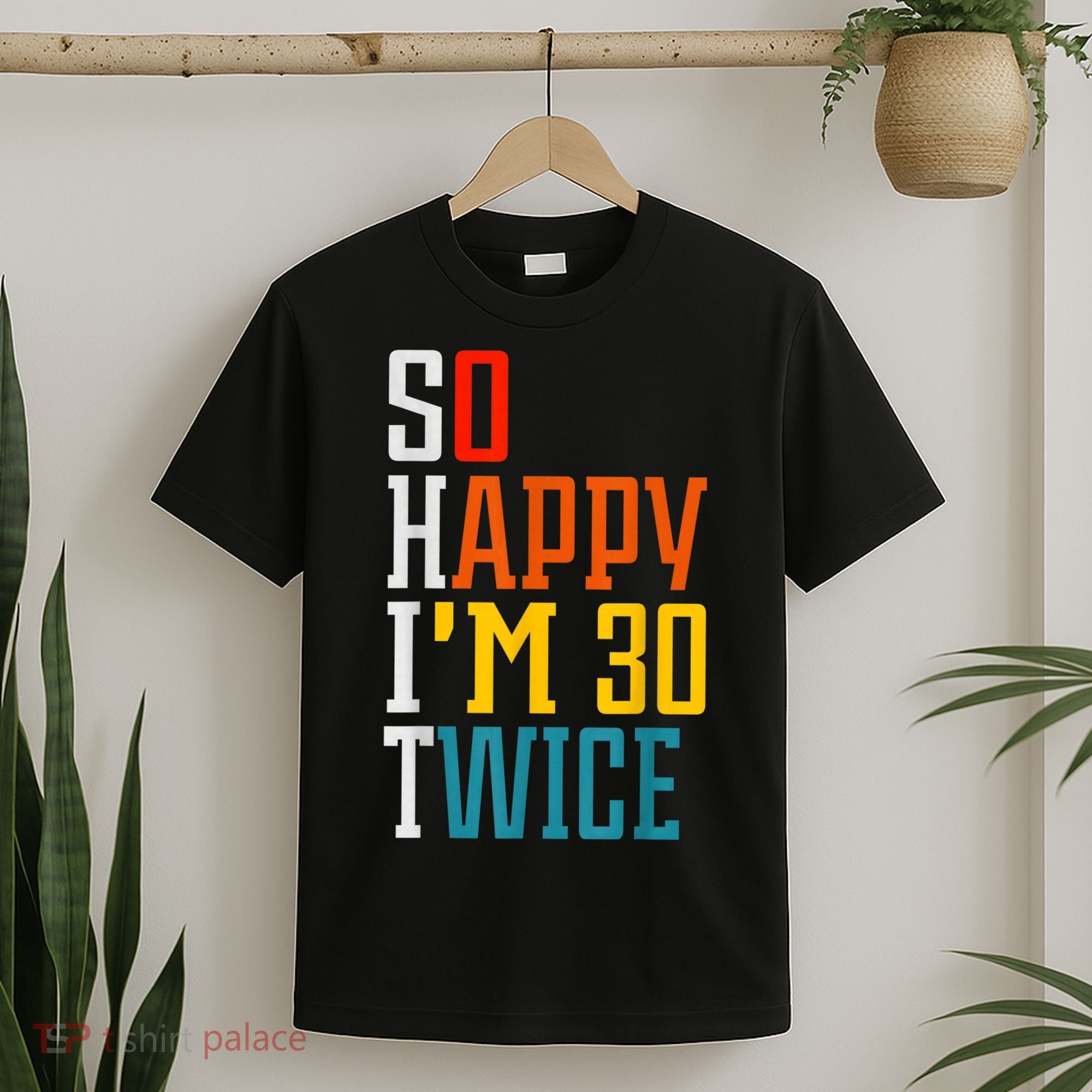 So Happy I'm 30 Twice Funny 60th Birthday Gift T-Shirt