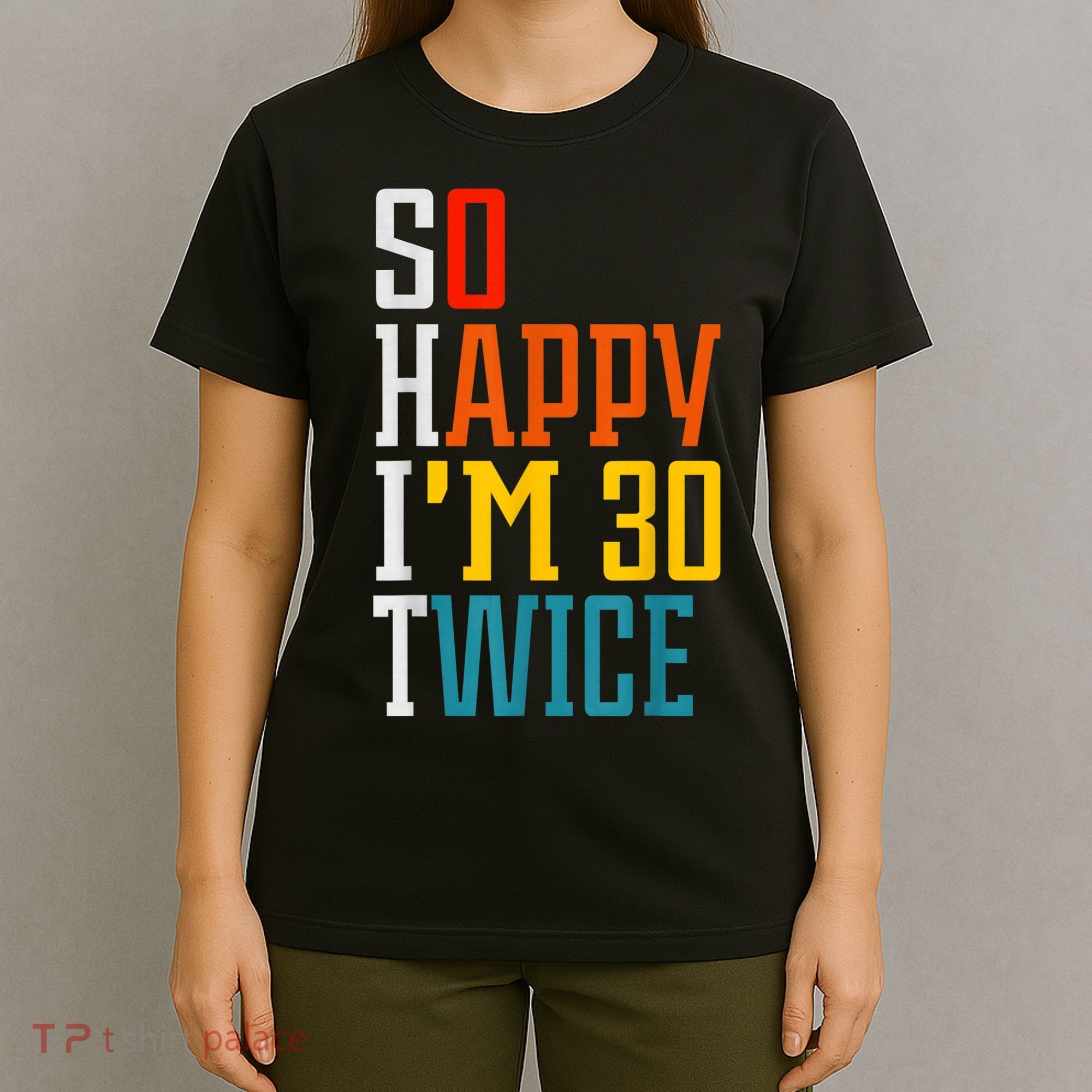 So Happy I'm 30 Twice Funny 60th Birthday Gift T-Shirt