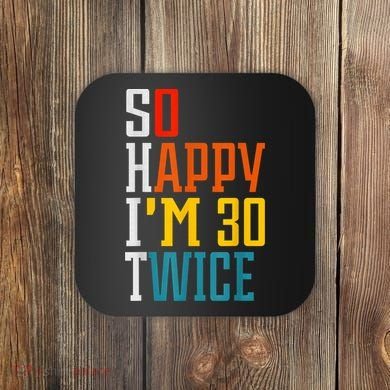 So Happy I'm 30 Twice Funny 60th Birthday Gift Coaster
