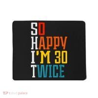 So Happy I'm 30 Twice Funny 60th Birthday Gift Mousepad thumb 0