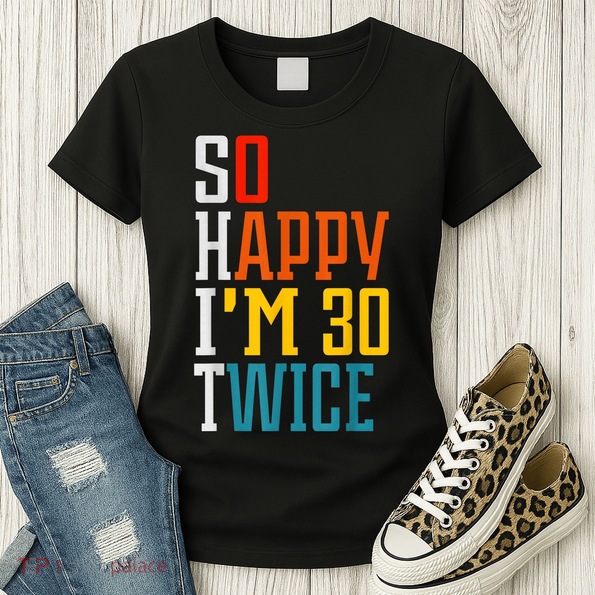 So Happy I'm 30 Twice Funny 60th Birthday Gift Women's T-Shirt