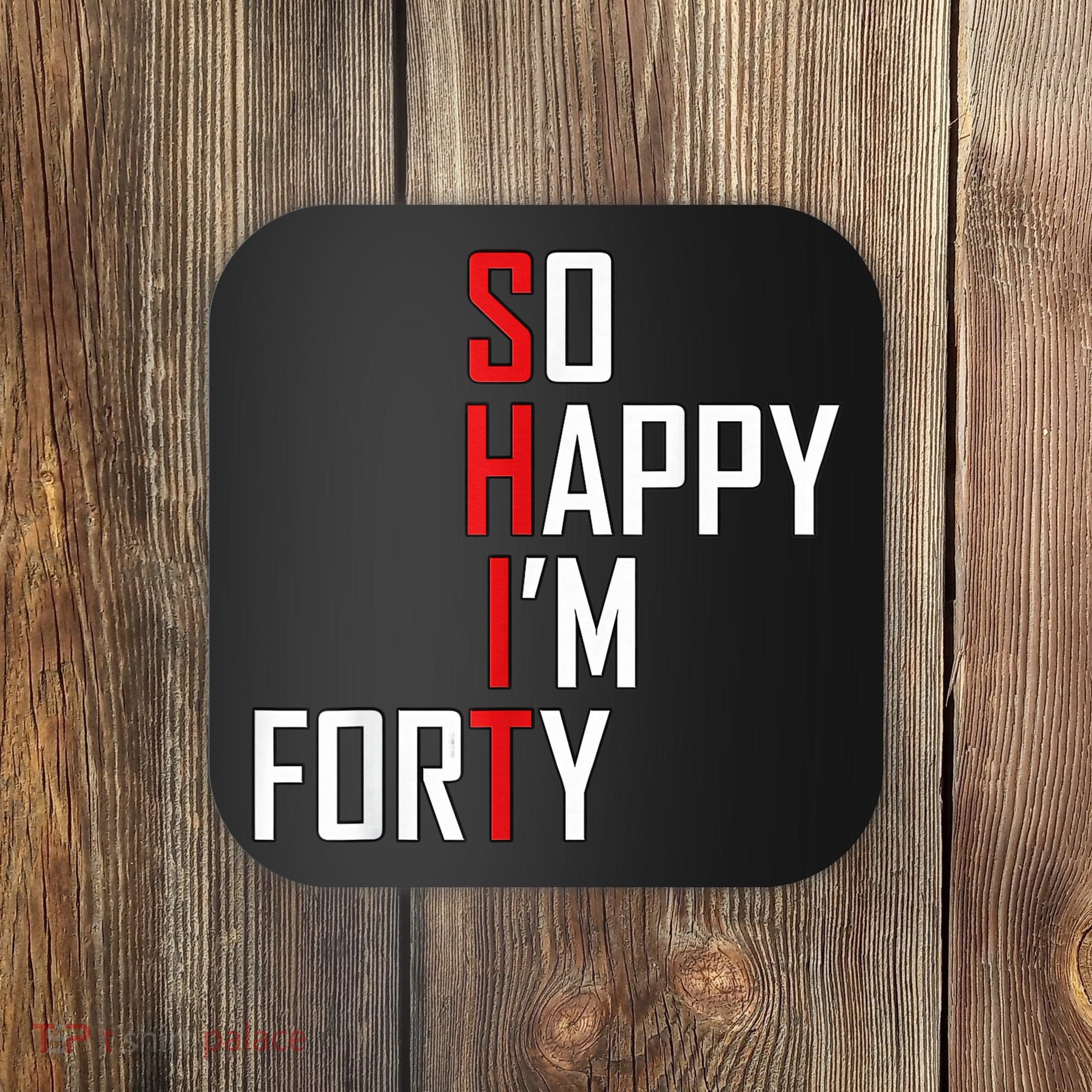 So Happy I'm Forty Funny 40th Birthday 40 Year Old Gag Gift Coaster