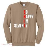 SO HAPPY I'M SEVENTY FUNNY 70th BIRTHDAY TEXT QUOTE GIFTS Sweatshirt thumb 0