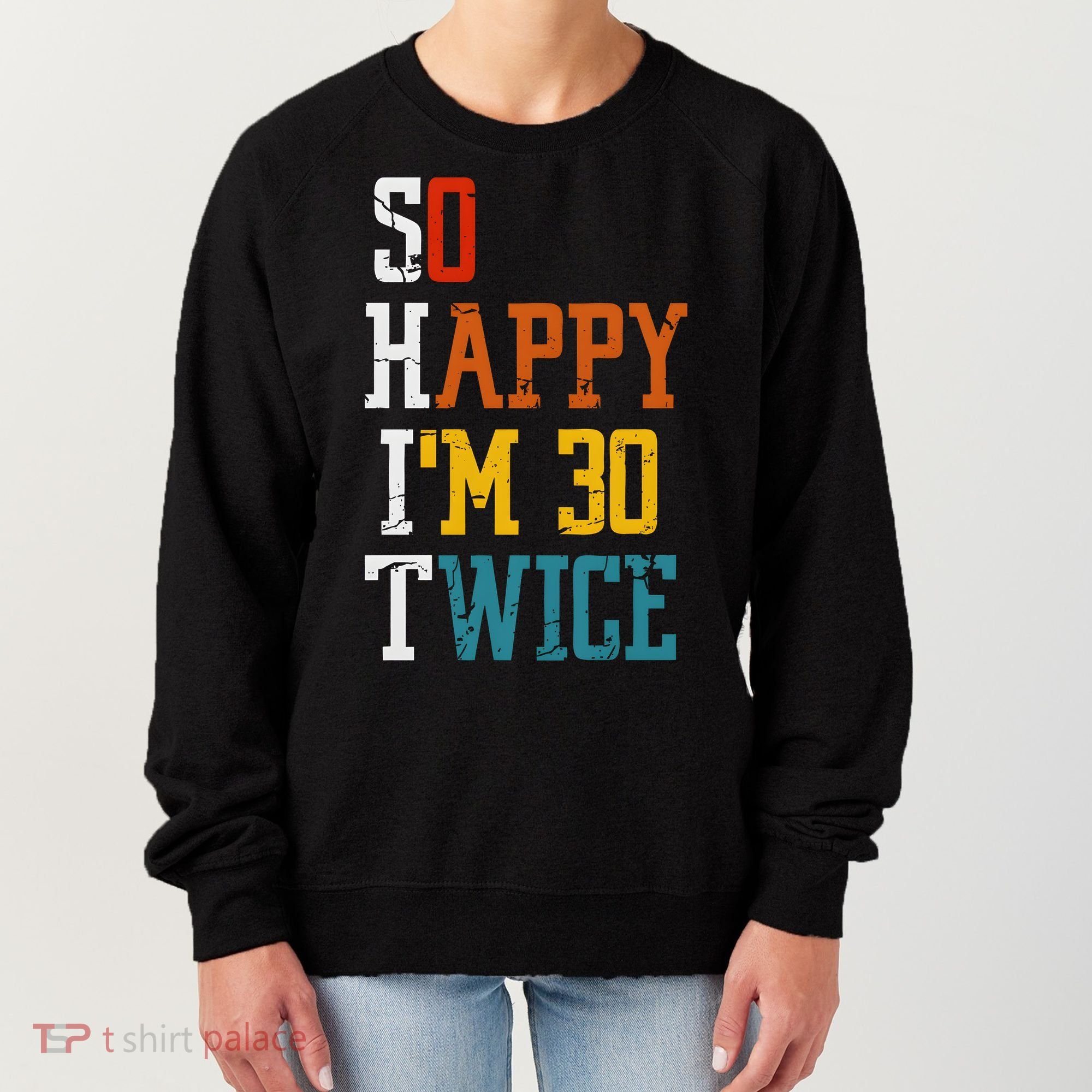 So Happy Im 30 Twice Funny 60th Birthday Women's Sweatshirt