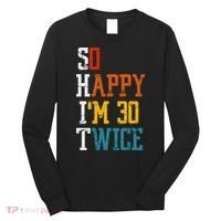 So Happy Im 30 Twice Funny 60th Birthday Long Sleeve Shirt thumb 0