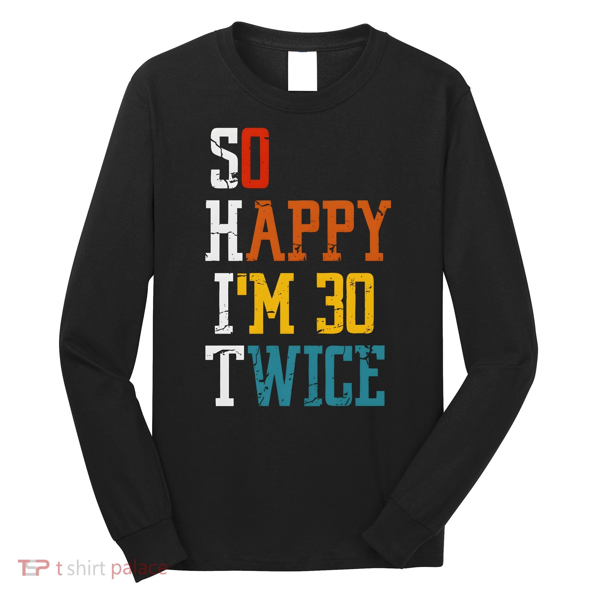 So Happy Im 30 Twice Funny 60th Birthday Long Sleeve Shirt
