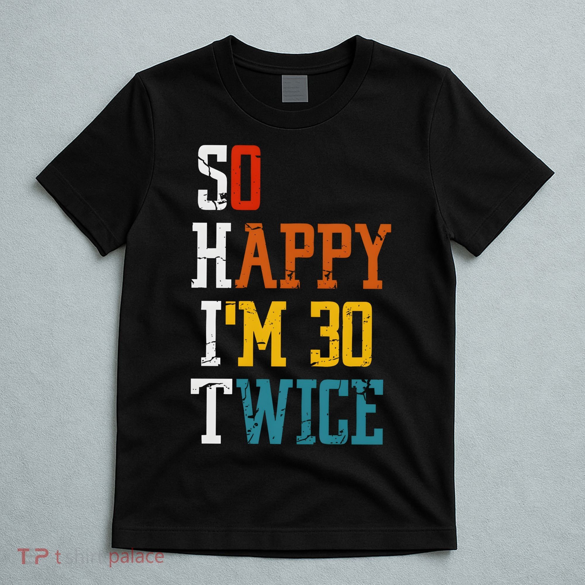 So Happy Im 30 Twice Funny 60th Birthday T-Shirt