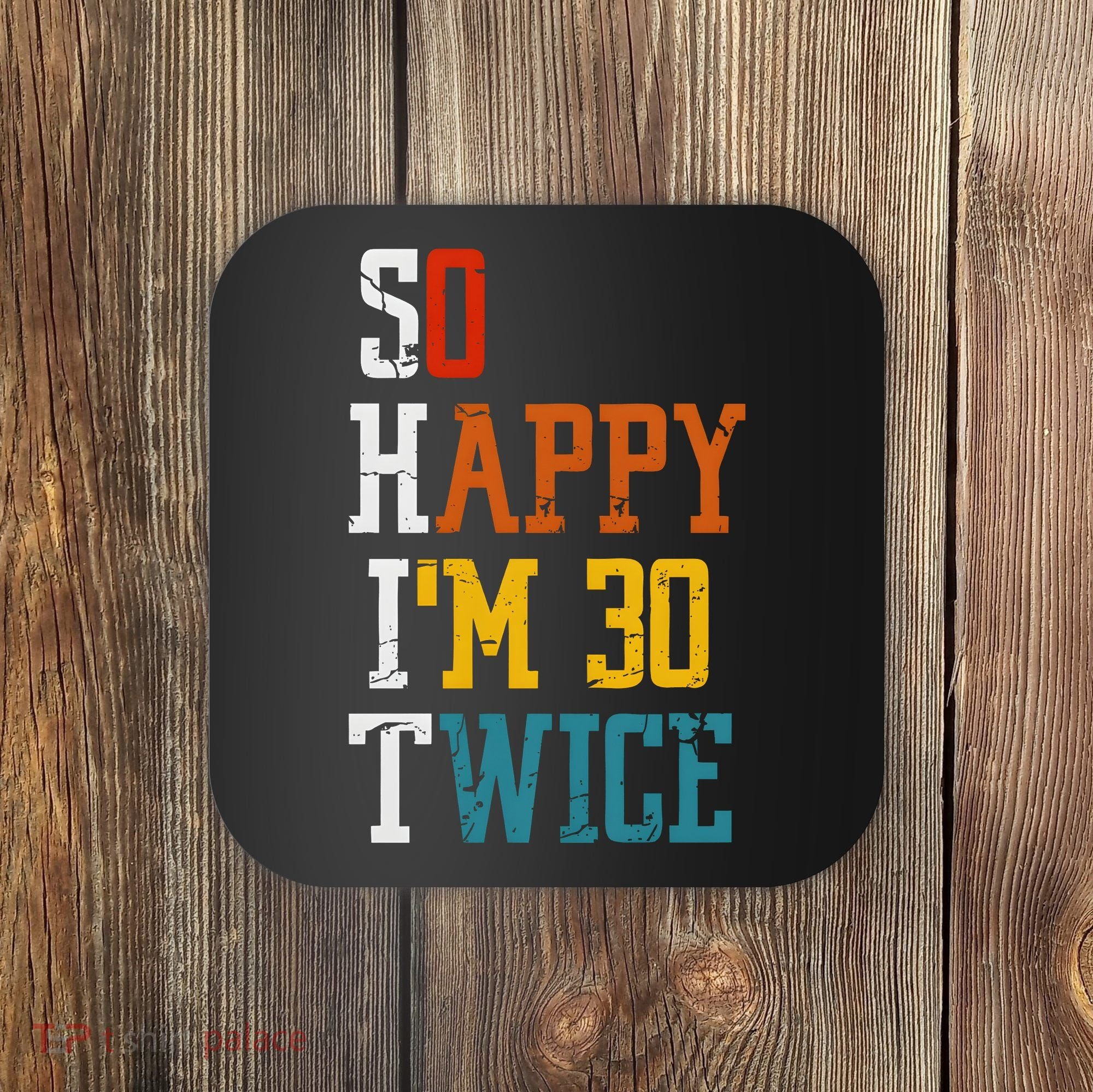 So Happy Im 30 Twice Funny 60th Birthday Coaster