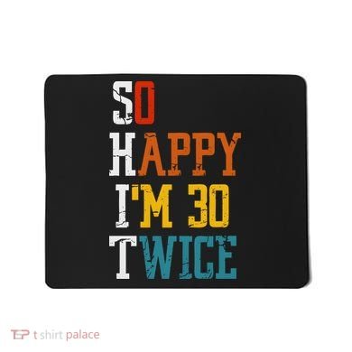 So Happy Im 30 Twice Funny 60th Birthday Mousepad